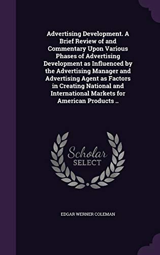 9781346666556: Advertising Development. A Brief Review of and Commentary Upon Various Phases of Advertising Development as Influenced by the Advertising Manager and ... Markets for American Products ..