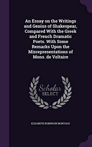 An Essay on the Writings and Genius of Shakespear, Compared With the Greek and French Dramatic Poets. With Some Remarks Upon the M
