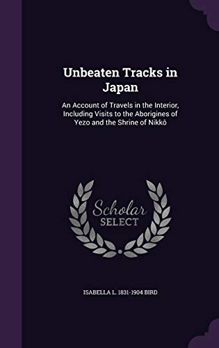 9781346669397: Unbeaten Tracks in Japan: An Account of Travels in the Interior, Including Visits to the Aborigines of Yezo and the Shrine of Nikk