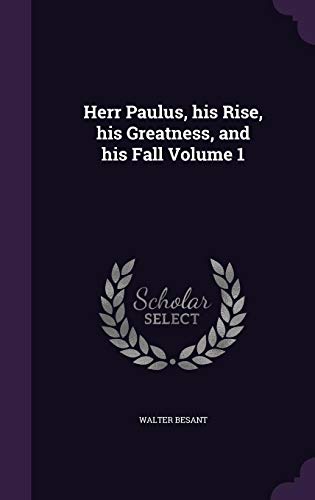 Herr Paulus, His Rise, His Greatness, and His Fall Volume 1 (Hardback) - Sir Walter Besant