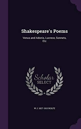 Shakespeare s Poems: Venus and Adonis, Lucrece, Sonnets, Etc (Hardback) - W J 1827-1910 Rolfe