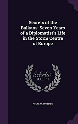 9781346686929: Secrets of the Balkans; Seven Years of a Diplomatist's Life in the Storm Centre of Europe