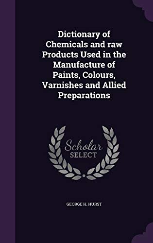 9781346686967: Dictionary of Chemicals and raw Products Used in the Manufacture of Paints, Colours, Varnishes and Allied Preparations