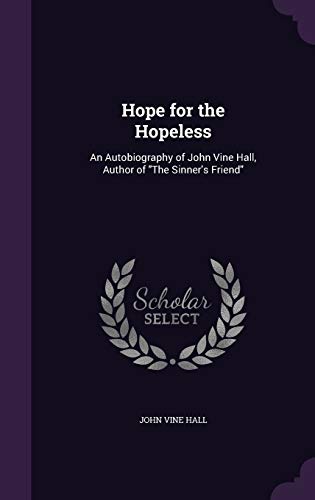 9781346695471: Hope for the Hopeless: An Autobiography of John Vine Hall, Author of "The Sinner's Friend"