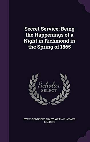 Stock image for Secret Service; Being the Happenings of a Night in Richmond in the Spring of 1865 for sale by ALLBOOKS1
