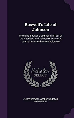 9781346710402: Boswell's Life of Johnson: Including Boswell's Journal of a Tour of the Hebrides, and Johnson's Diary of A Journal Into North Wales Volume 6