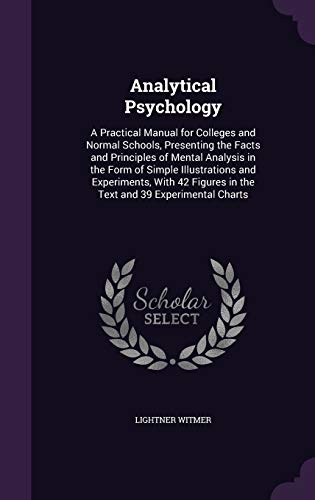 9781346711379: Analytical Psychology: A Practical Manual for Colleges and Normal Schools, Presenting the Facts and Principles of Mental Analysis in the Form of ... in the Text and 39 Experimental Charts