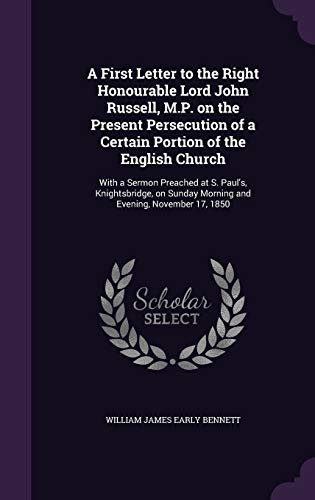 9781346720180: A First Letter to the Right Honourable Lord John Russell, M.P. on the Present Persecution of a Certain Portion of the English Church: With a Sermon ... Sunday Morning and Evening, November 17, 1850