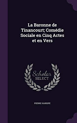 9781346722733: La Baronne de Tinancourt; Comdie Sociale en Cinq Actes et en Vers