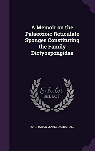 9781346723853: A Memoir on the Palaeozoic Reticulate Sponges Constituting the Family Dictyospongidae