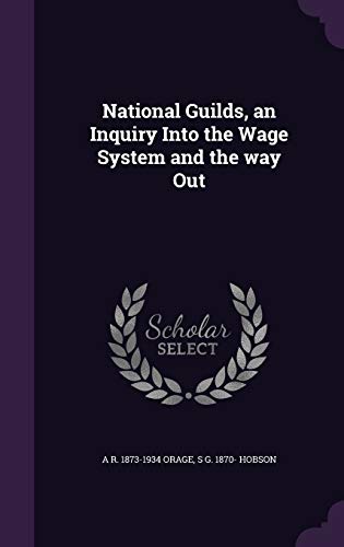 9781346726762: National Guilds, an Inquiry Into the Wage System and the way Out