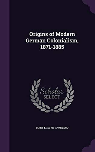 9781346731674: Origins of Modern German Colonialism, 1871-1885