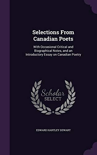 Selections from Canadian Poets: With Occasional Critical and Biographical Notes, and an Introductory Essay on Canadian Poetry (Hardback) - Edward Hartley Dewart