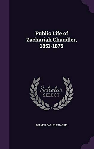 9781346734255: Public Life of Zachariah Chandler, 1851-1875