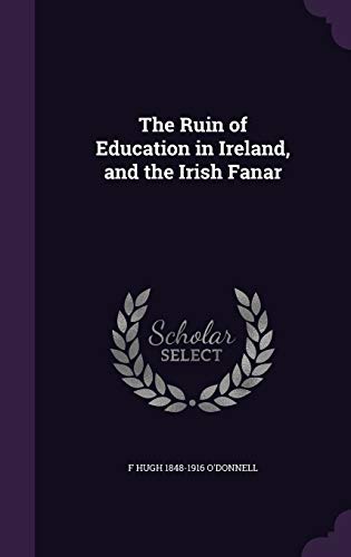 9781346734996: The Ruin of Education in Ireland, and the Irish Fanar
