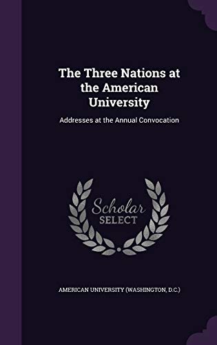 9781346737294: The Three Nations at the American University: Addresses at the Annual Convocation