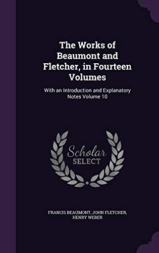 9781346758190: The Works of Beaumont and Fletcher, in Fourteen Volumes: With an Introduction and Explanatory Notes Volume 10