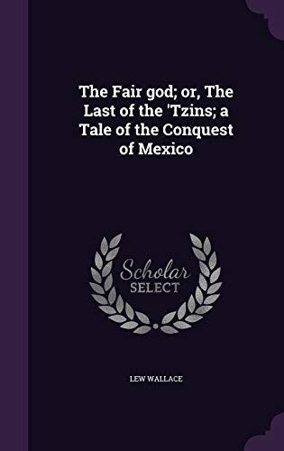 The Fair God; Or, the Last of the 'Tzins; A Tale of the Conquest of Mexico (Hardback) - Lew Wallace