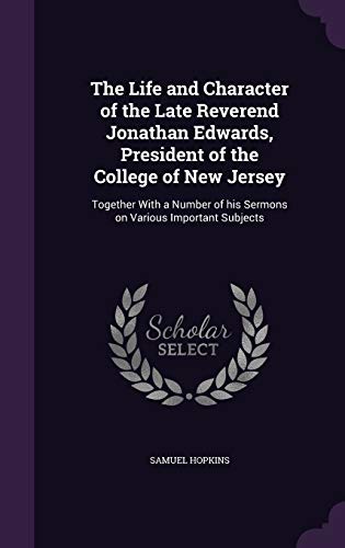 9781346772318: The Life and Character of the Late Reverend Jonathan Edwards, President of the College of New Jersey: Together With a Number of his Sermons on Various Important Subjects
