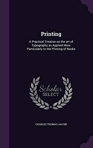 9781346778891: Printing: A Practical Treatise on the art of Typography as Applied More Particularly to the Printing of Books