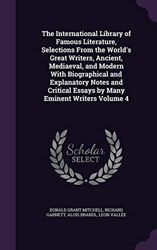 9781346795317: The International Library of Famous Literature, Selections From the World's Great Writers, Ancient, Mediaeval, and Modern With Biographical and ... Essays by Many Eminent Writers Volume 4