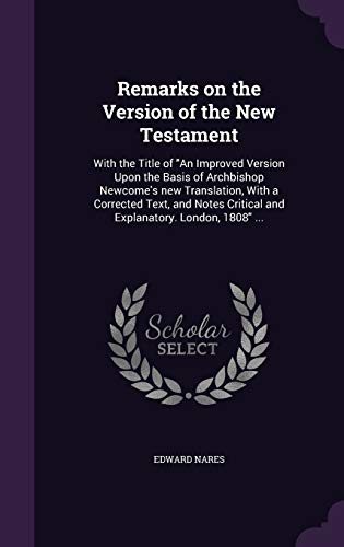 9781346797878: Remarks on the Version of the New Testament: With the Title of "An Improved Version Upon the Basis of Archbishop Newcome's new Translation, With a ... Critical and Explanatory. London, 1808" ...
