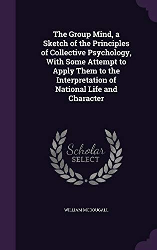 9781346802954: The Group Mind, a Sketch of the Principles of Collective Psychology, With Some Attempt to Apply Them to the Interpretation of National Life and Character