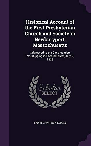 9781346809182: Historical Account of the First Presbyterian Church and Society in Newburyport, Massachusetts: Addressed to the Congregation Worshipping in Federal Street, July 9, 1826
