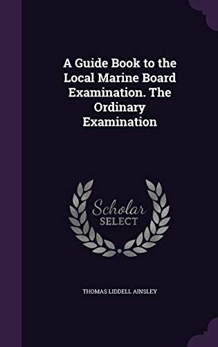 9781346817613: A Guide Book to the Local Marine Board Examination. the Ordinary Examination