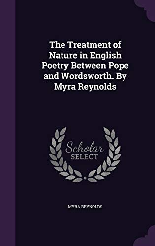 9781346818108: The Treatment of Nature in English Poetry Between Pope and Wordsworth. By Myra Reynolds