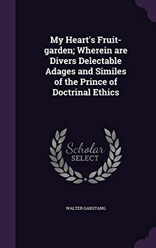 Stock image for My Heart's Fruit-garden; Wherein are Divers Delectable Adages and Similes of the Prince of Doctrinal Ethics for sale by ALLBOOKS1