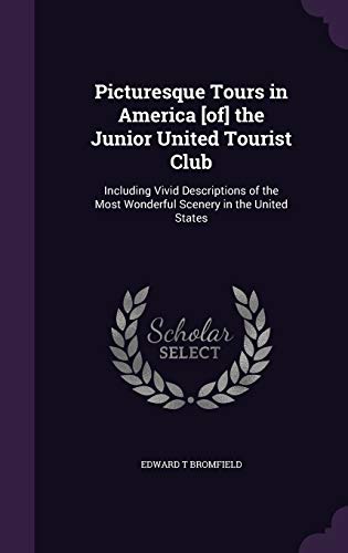 9781346818603: Picturesque Tours in America [of] the Junior United Tourist Club: Including Vivid Descriptions of the Most Wonderful Scenery in the United States