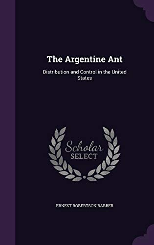 The Argentine Ant: Distribution and Control in the United States (Hardback) - Ernest Robertson Barber