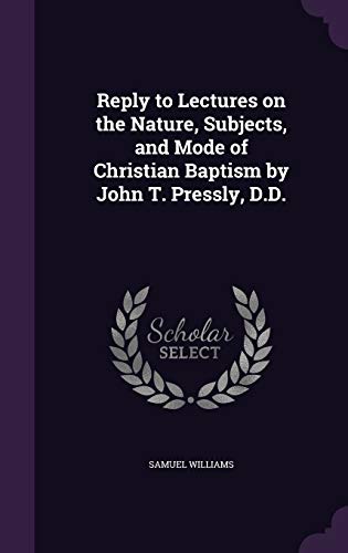 9781346824314: Reply to Lectures on the Nature, Subjects, and Mode of Christian Baptism by John T. Pressly, D.D.