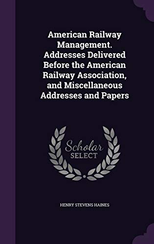 9781346841847: American Railway Management. Addresses Delivered Before the American Railway Association, and Miscellaneous Addresses and Papers