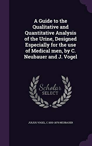 9781346854519: A Guide to the Qualitative and Quantitative Analysis of the Urine, Designed Especially for the use of Medical men, by C. Neubauer and J. Vogel