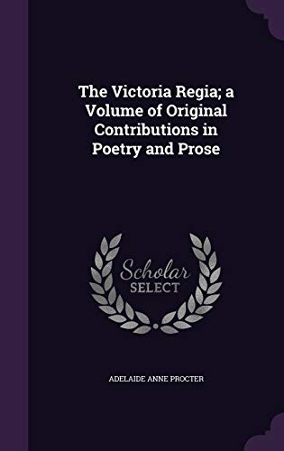 9781346857343: The Victoria Regia; a Volume of Original Contributions in Poetry and Prose