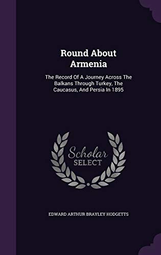 9781346894775: Round About Armenia: The Record Of A Journey Across The Balkans Through Turkey, The Caucasus, And Persia In 1895