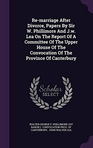 9781346895482: Re-marriage After Divorce, Papers By Sir W. Phillimore And J.w. Lea On The Report Of A Committee Of The Upper House Of The Convocation Of The Province Of Canterbury