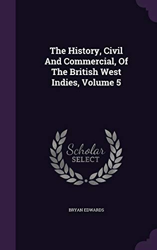 9781346919331: The History, Civil And Commercial, Of The British West Indies, Volume 5