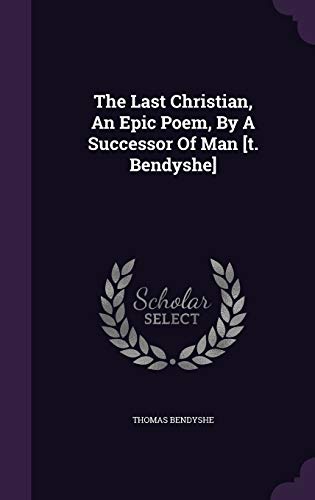 9781346937717: The Last Christian, An Epic Poem, By A Successor Of Man [t. Bendyshe]