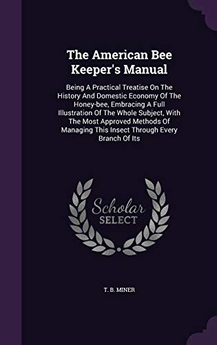9781346942155: The American Bee Keeper's Manual: Being A Practical Treatise On The History And Domestic Economy Of The Honey-bee, Embracing A Full Illustration Of ... This Insect Through Every Branch Of Its