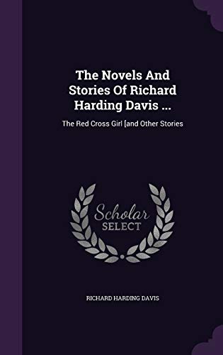 The Novels and Stories of Richard Harding Davis .: The Red Cross Girl [And Other Stories (Hardback) - Richard Harding Davis