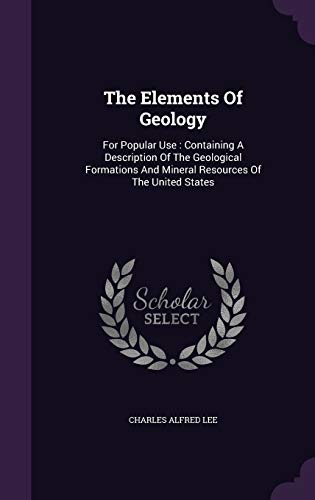 9781346946061: The Elements Of Geology: For Popular Use: Containing A Description Of The Geological Formations And Mineral Resources Of The United States