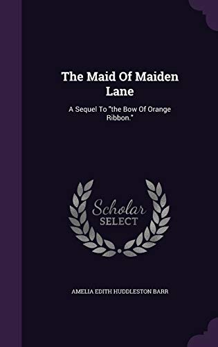 9781346960821: The Maid Of Maiden Lane: A Sequel To "the Bow Of Orange Ribbon."