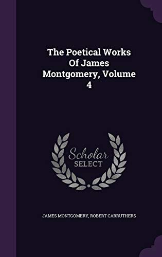 9781346962429: The Poetical Works Of James Montgomery, Volume 4