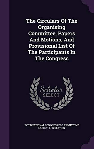 9781346969664: The Circulars Of The Organising Committee, Papers And Motions, And Provisional List Of The Participants In The Congress