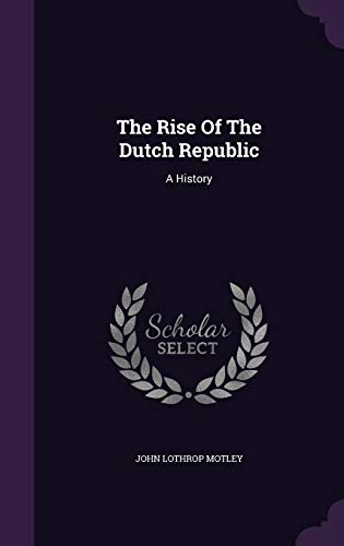 9781346971162: The Rise Of The Dutch Republic: A History