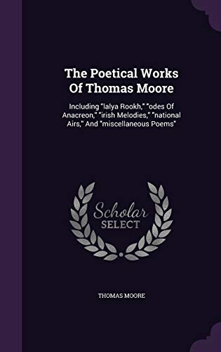 9781346971513: The Poetical Works Of Thomas Moore: Including "lalya Rookh," "odes Of Anacreon," "irish Melodies," "national Airs," And "miscellaneous Poems"
