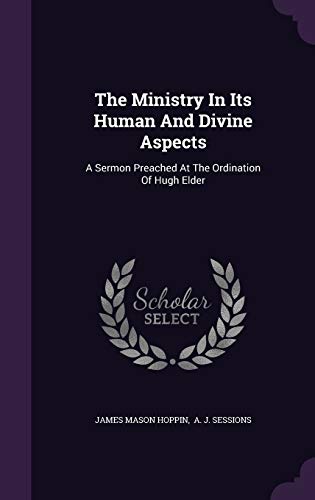 9781346987613: The Ministry In Its Human And Divine Aspects: A Sermon Preached At The Ordination Of Hugh Elder